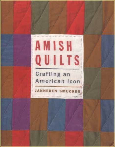 Amish Quilts - Crafting an American Icon - Janneken Smucker